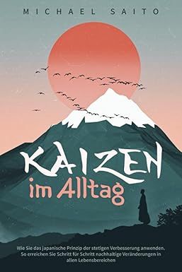 Kaizen im Alltag: Wie Sie das japanische Prinzip der stetigen Verbesserung anwenden
