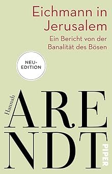Eichmann in Jerusalem: Ein Bericht von der Banalität des Bösen