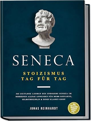 Seneca - Stoizismus Tag für Tag: 365 zeitlose Lehren des Stoikers