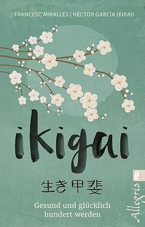 Ikigai: Gesund und glücklich hundert werden